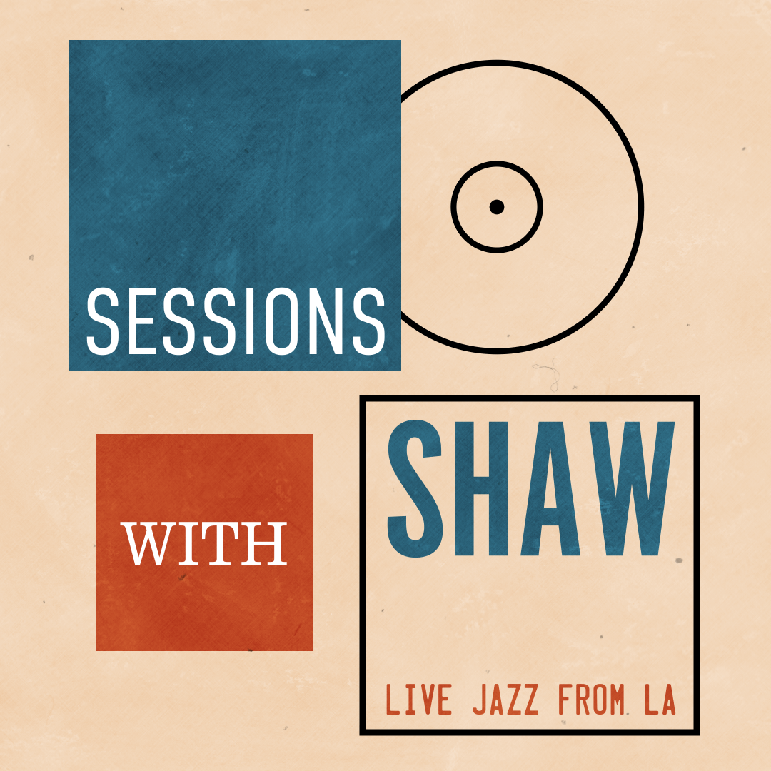 Sessions With Shaw, Live Jazz from LA